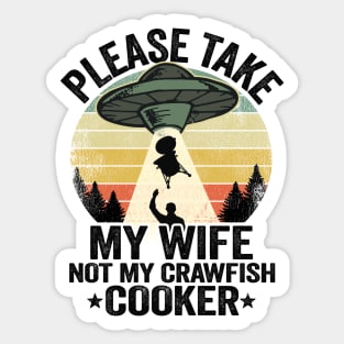 Please Take My Wife Not My Crawfish Cooker Funny Crawfish Sticker